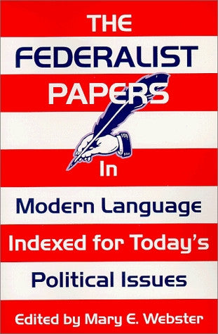 The Federalist Papers in Modern Language- Indexed for Today's Political Issues