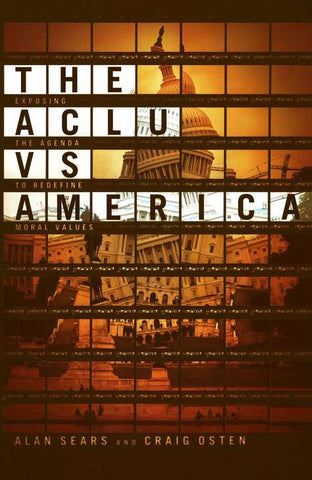 The ACLU vs. America: Exposing the Agenda to Redefine Moral Values